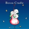 BOSSA A CRADLE